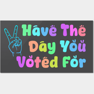Have the Day You Voted For Posters and Art